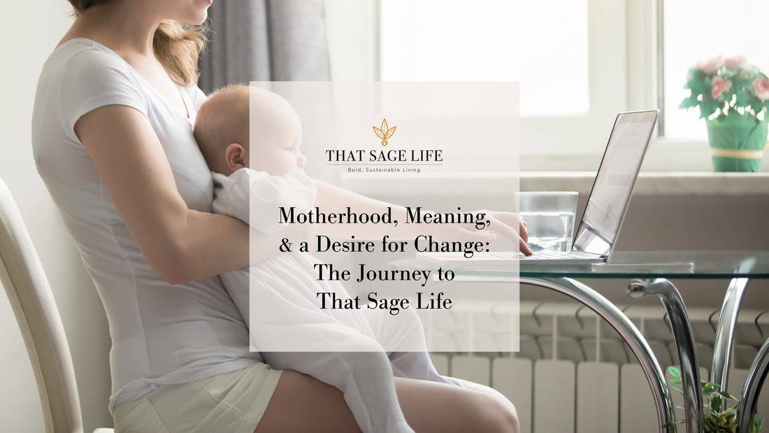 Motherhood, Meaning, & a Desire for Change: The Journey to That Sage Life