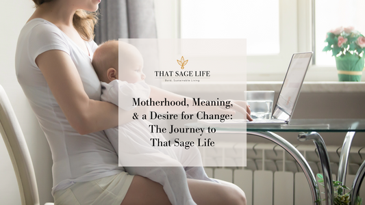 Motherhood, Meaning, & a Desire for Change: The Journey to That Sage Life