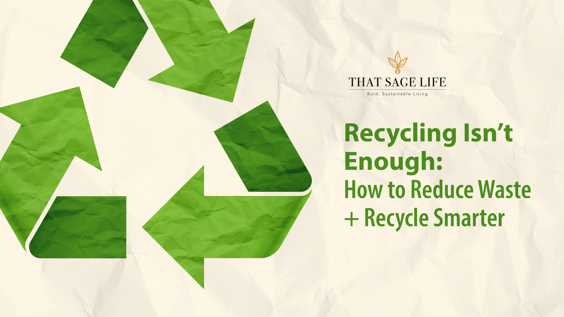 Recycling Isn’t Enough: How to Reduce Waste + Recycle Smarter
